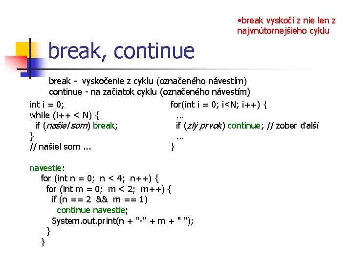  • break vyskočí z nie len z najvnútornejšieho cyklu break, continue break -