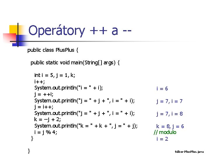 Operátory ++ a -public class Plus { public static void main(String[] args) { }