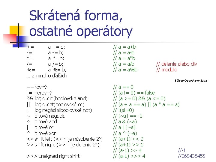 Skrátená forma, ostatné operátory += a += b; -= a -= b; *= a