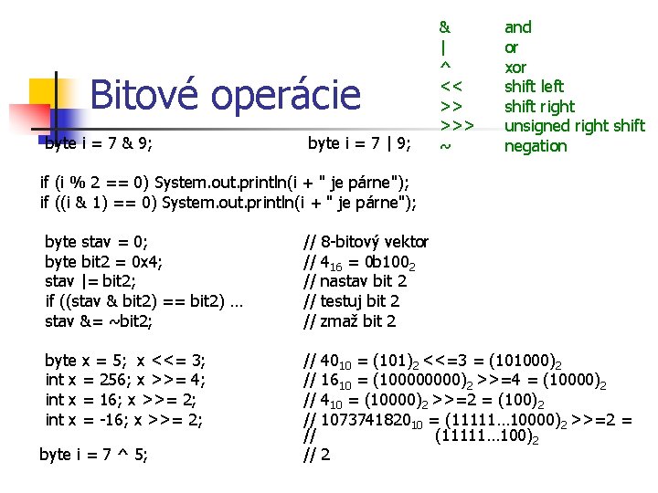 Bitové operácie byte i = 7 & 9; byte i = 7 | 9;