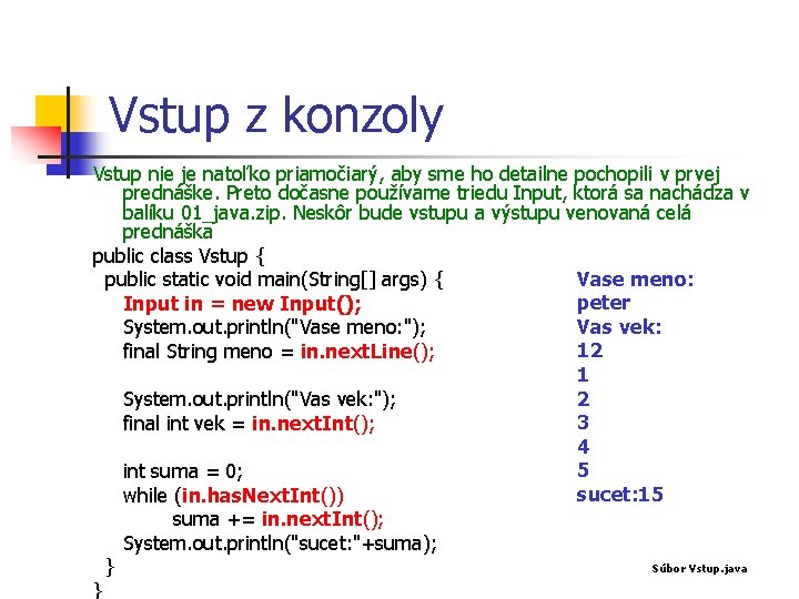 Vstup z konzoly Vstup nie je natoľko priamočiarý, aby sme ho detailne pochopili v