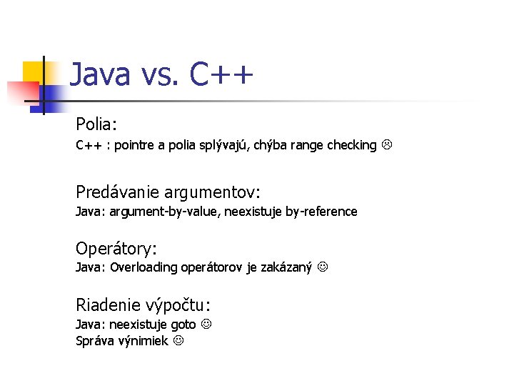 Java vs. C++ Polia: C++ : pointre a polia splývajú, chýba range checking Predávanie