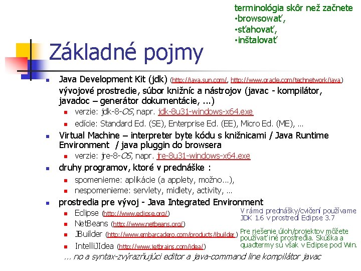 Základné pojmy n Java Development Kit (jdk) (http: //java. sun. com/, http: //www. oracle.