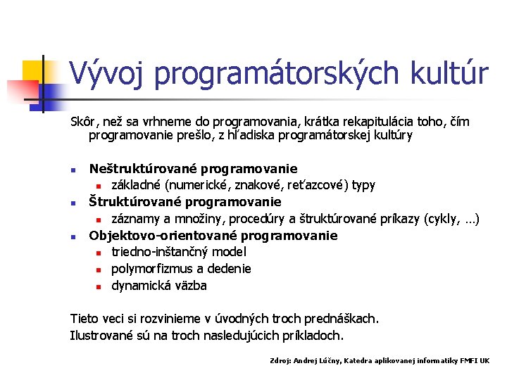 Vývoj programátorských kultúr Skôr, než sa vrhneme do programovania, krátka rekapitulácia toho, čím programovanie