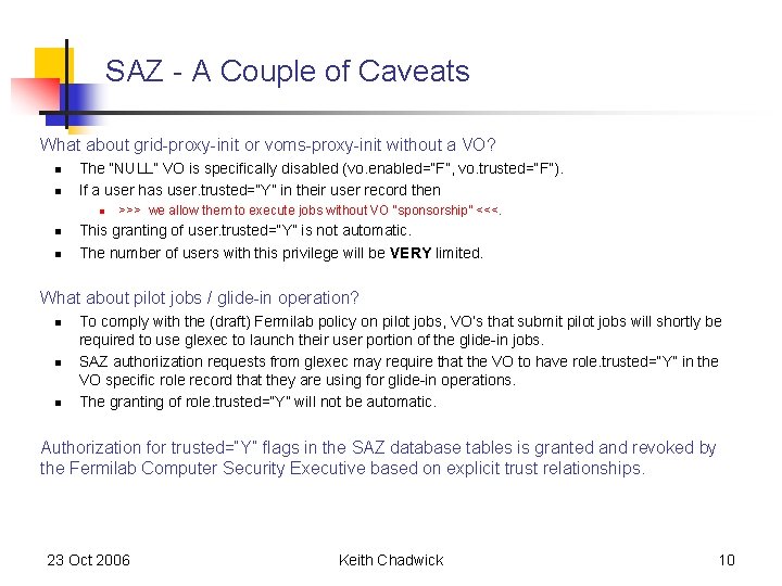 SAZ - A Couple of Caveats What about grid-proxy-init or voms-proxy-init without a VO? SAZ - A Couple of Caveats What about grid-proxy-init or voms-proxy-init without a VO?