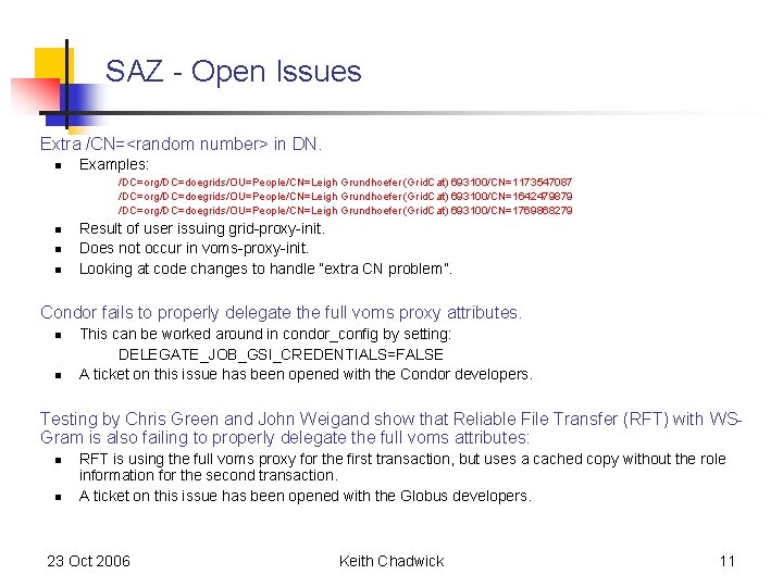 SAZ - Open Issues Extra /CN=<random number> in DN. n Examples: /DC=org/DC=doegrids/OU=People/CN=Leigh Grundhoefer (Grid. SAZ - Open Issues Extra /CN=<random number> in DN. n Examples: /DC=org/DC=doegrids/OU=People/CN=Leigh Grundhoefer (Grid.