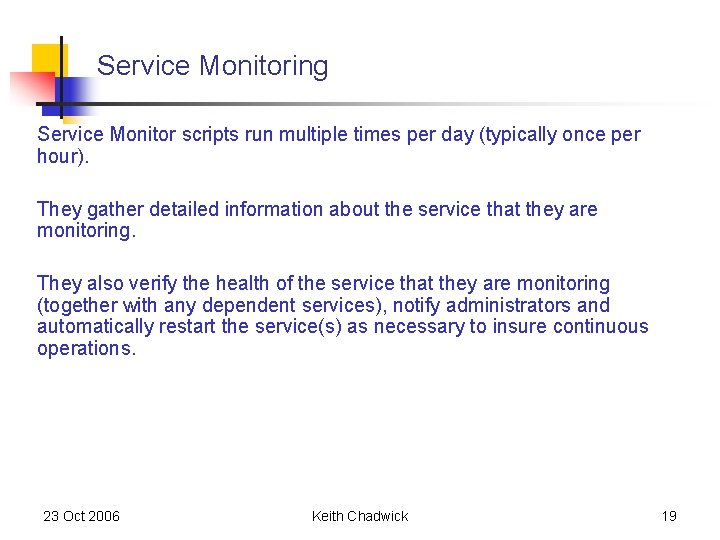 Service Monitoring Service Monitor scripts run multiple times per day (typically once per hour). Service Monitoring Service Monitor scripts run multiple times per day (typically once per hour).