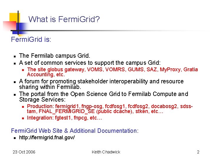 What is Fermi. Grid? Fermi. Grid is: n n The Fermilab campus Grid. A What is Fermi. Grid? Fermi. Grid is: n n The Fermilab campus Grid. A