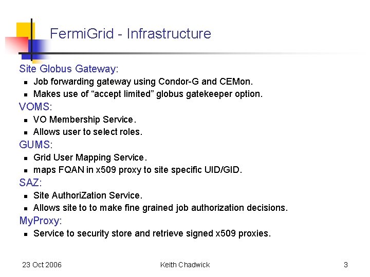 Fermi. Grid - Infrastructure Site Globus Gateway: n n Job forwarding gateway using Condor-G Fermi. Grid - Infrastructure Site Globus Gateway: n n Job forwarding gateway using Condor-G