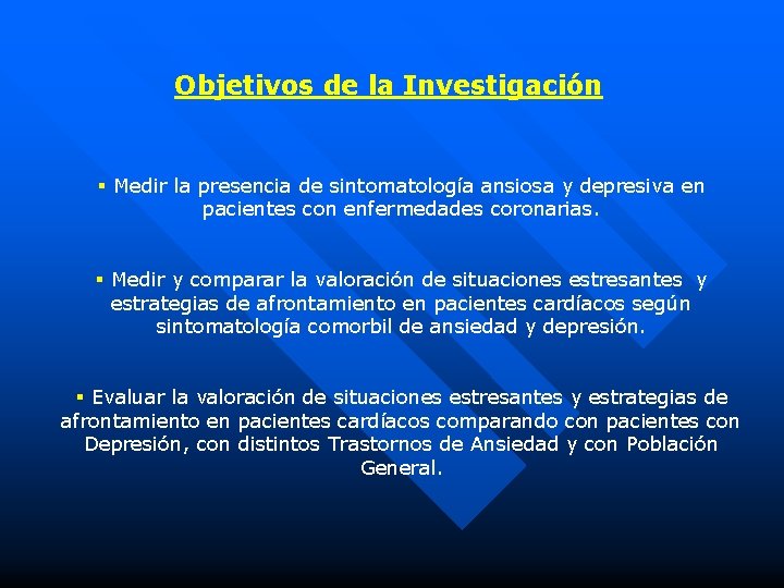 Objetivos de la Investigación § Medir la presencia de sintomatología ansiosa y depresiva en