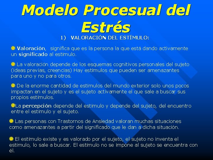 Modelo Procesual del Estrés 1) VALORACIÓN DEL ESTÍMULO: Valoración, significa que es la persona