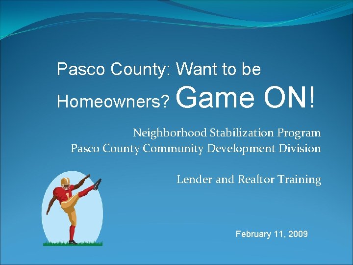 Pasco County: Want to be Homeowners? Game ON! Neighborhood Stabilization Program Pasco County Community