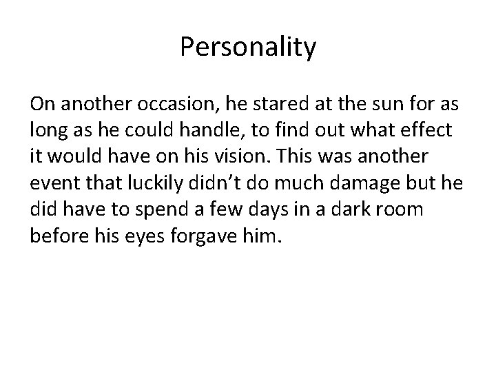 Personality On another occasion, he stared at the sun for as long as he