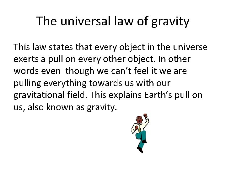 The universal law of gravity This law states that every object in the universe
