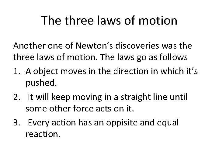 The three laws of motion Another one of Newton’s discoveries was the three laws