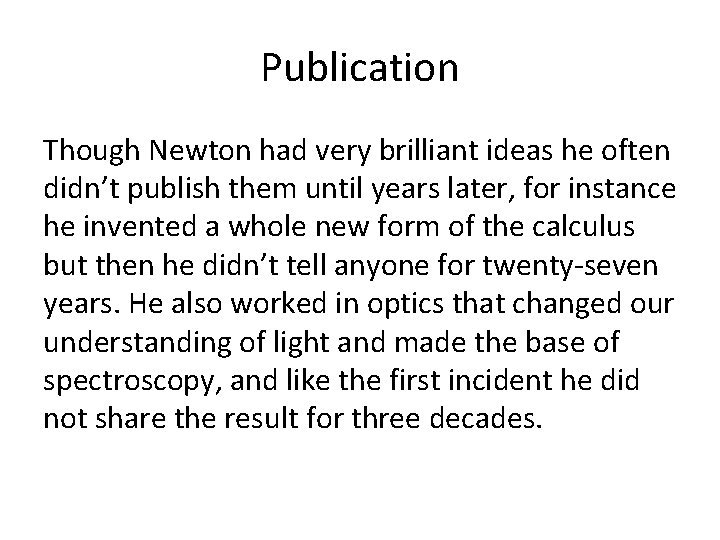 Publication Though Newton had very brilliant ideas he often didn’t publish them until years