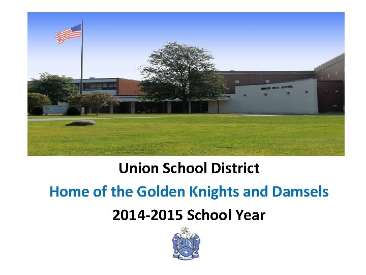 Union School District Home of the Golden Knights and Damsels 2014 -2015 School Year