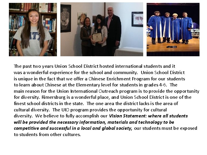 The past two years Union School District hosted international students and it was a