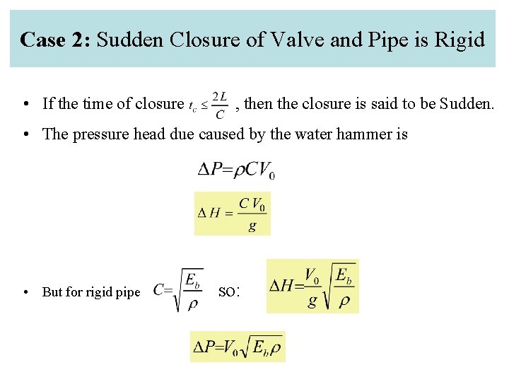 Case 2: Sudden Closure of Valve and Pipe is Rigid • If the time