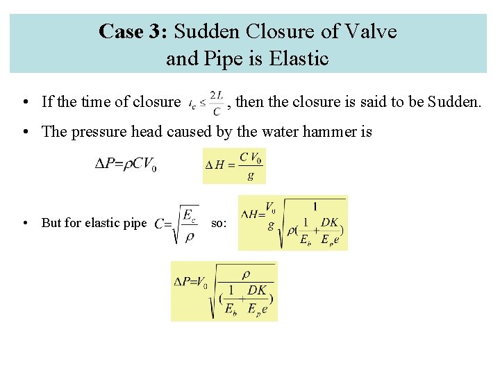 Case 3: Sudden Closure of Valve and Pipe is Elastic • If the time
