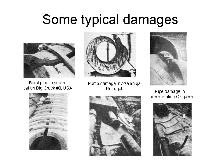 Some typical damages Burst pipe in power sation Big Creek #3, USA Pump damage