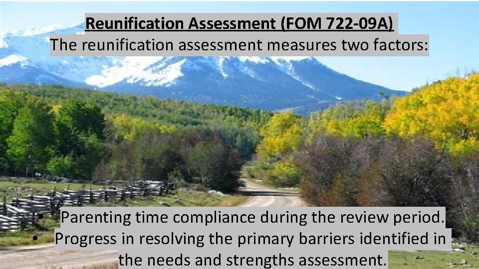 Reunification Assessment (FOM 722 -09 A) The reunification assessment measures two factors: • Parenting Reunification Assessment (FOM 722 -09 A) The reunification assessment measures two factors: • Parenting