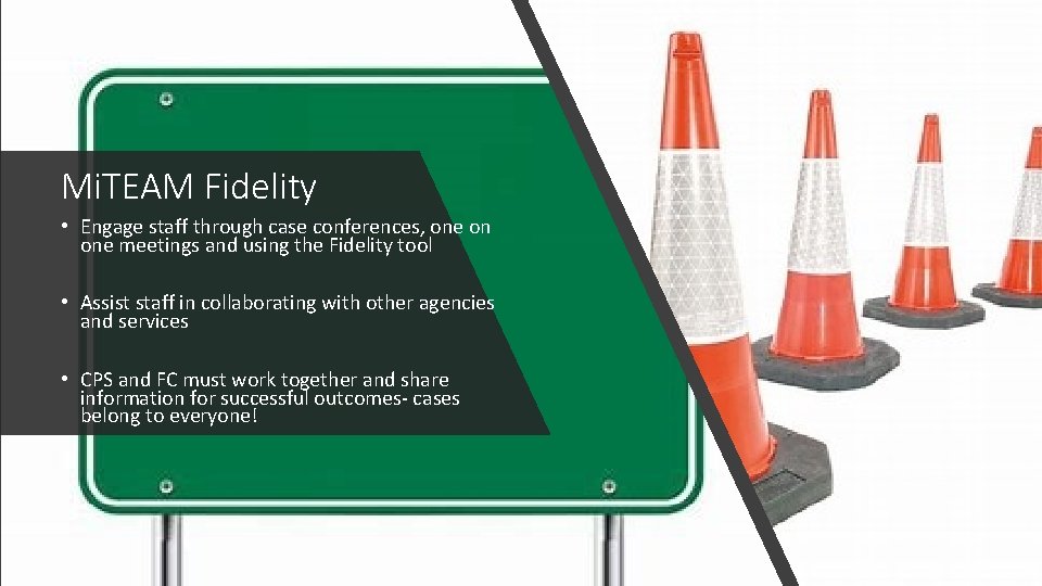 Mi. TEAM Fidelity • Engage staff through case conferences, one on one meetings and Mi. TEAM Fidelity • Engage staff through case conferences, one on one meetings and