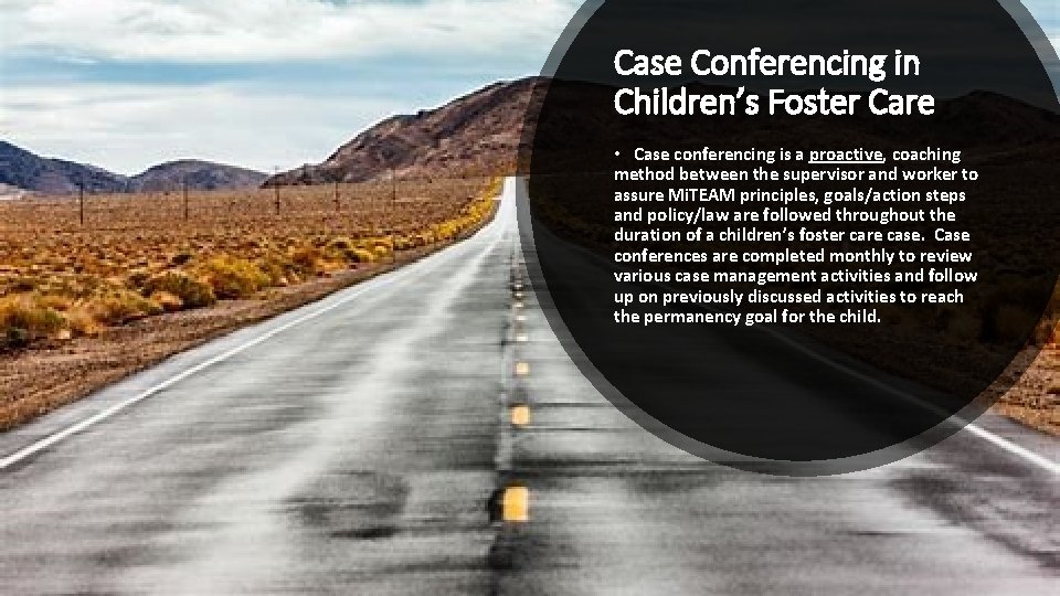 Case Conferencing in Children’s Foster Care • Case conferencing is a proactive, coaching method Case Conferencing in Children’s Foster Care • Case conferencing is a proactive, coaching method