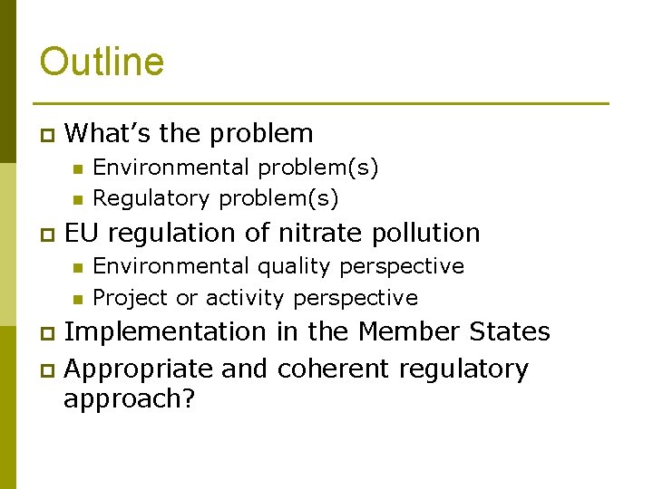 Outline p What’s the problem n n p Environmental problem(s) Regulatory problem(s) EU regulation