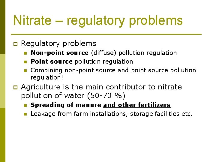 Nitrate – regulatory problems p Regulatory problems n n n p Non-point source (diffuse)