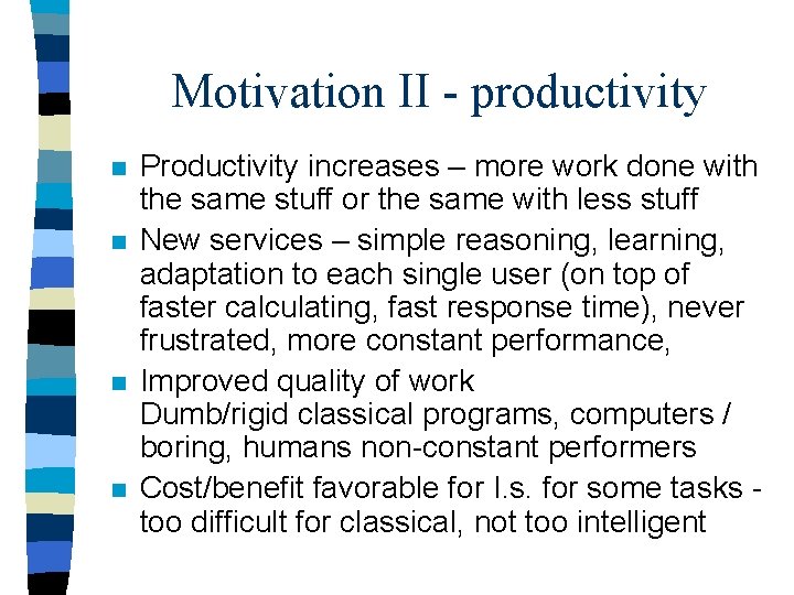 Motivation II - productivity n n Productivity increases – more work done with the