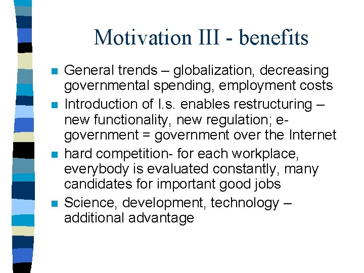 Motivation III - benefits n n General trends – globalization, decreasing governmental spending, employment