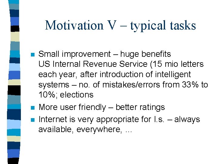 Motivation V – typical tasks n n n Small improvement – huge benefits US