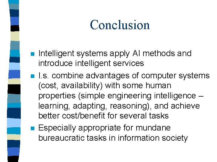 Conclusion n Intelligent systems apply AI methods and introduce intelligent services I. s. combine