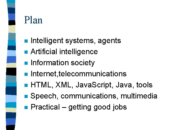 Plan n n n Intelligent systems, agents Artificial intelligence Information society Internet, telecommunications HTML, Plan n n n Intelligent systems, agents Artificial intelligence Information society Internet, telecommunications HTML,