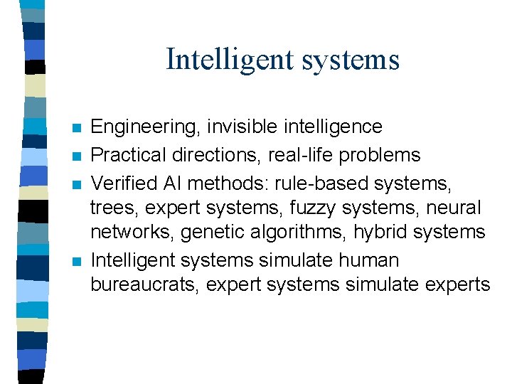 Intelligent systems n n Engineering, invisible intelligence Practical directions, real-life problems Verified AI methods: