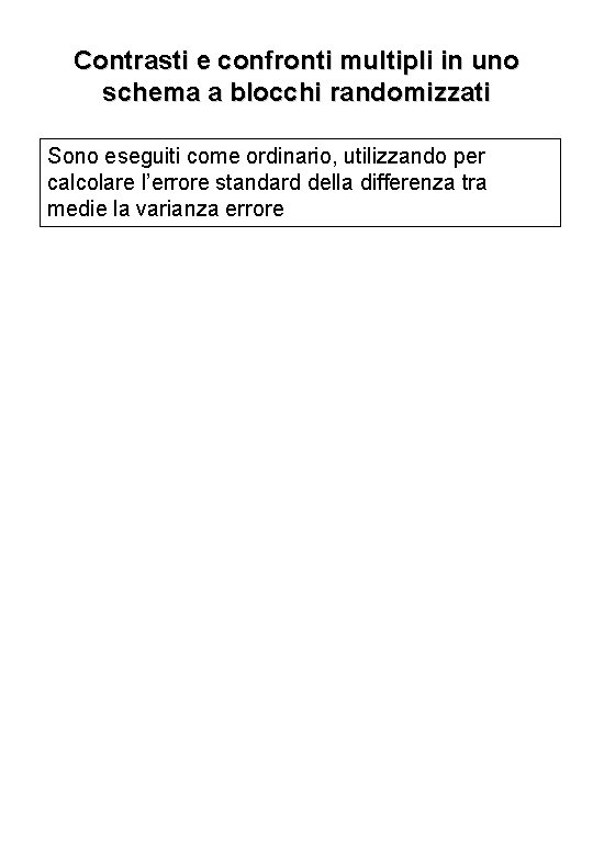 Contrasti e confronti multipli in uno schema a blocchi randomizzati Sono eseguiti come ordinario,