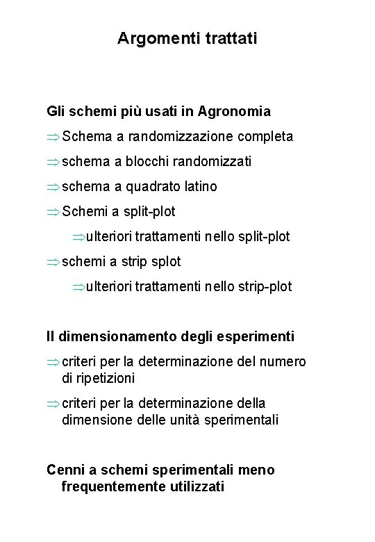 Argomenti trattati Gli schemi più usati in Agronomia Þ Schema a randomizzazione completa Þ