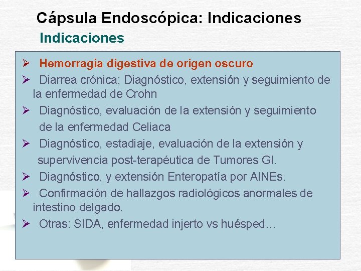 Cápsula Endoscópica: Indicaciones Ø Hemorragia digestiva de origen oscuro Ø Diarrea crónica; Diagnóstico, extensión