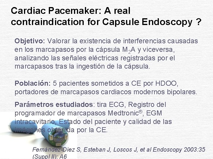 Cardiac Pacemaker: A real contraindication for Capsule Endoscopy ? Objetivo: Valorar la existencia de