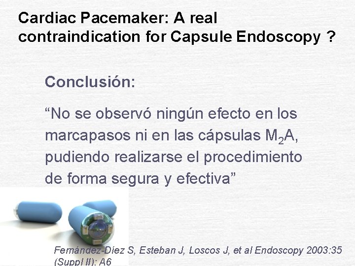 Cardiac Pacemaker: A real contraindication for Capsule Endoscopy ? Conclusión: “No se observó ningún