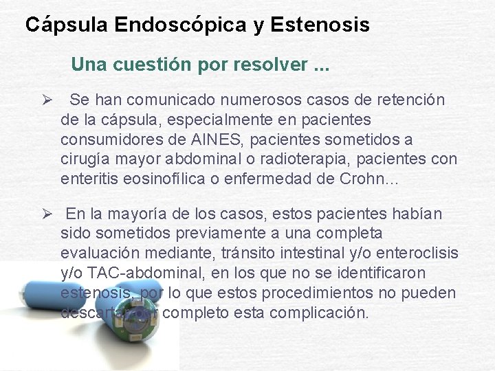 Cápsula Endoscópica y Estenosis Una cuestión por resolver. . . Ø Se han comunicado