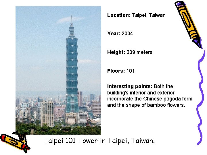 Location: Taipei, Taiwan Year: 2004 Height: 509 meters Floors: 101 Interesting points: Both the