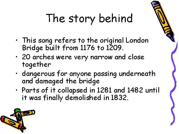 The story behind • This song refers to the original London Bridge built from