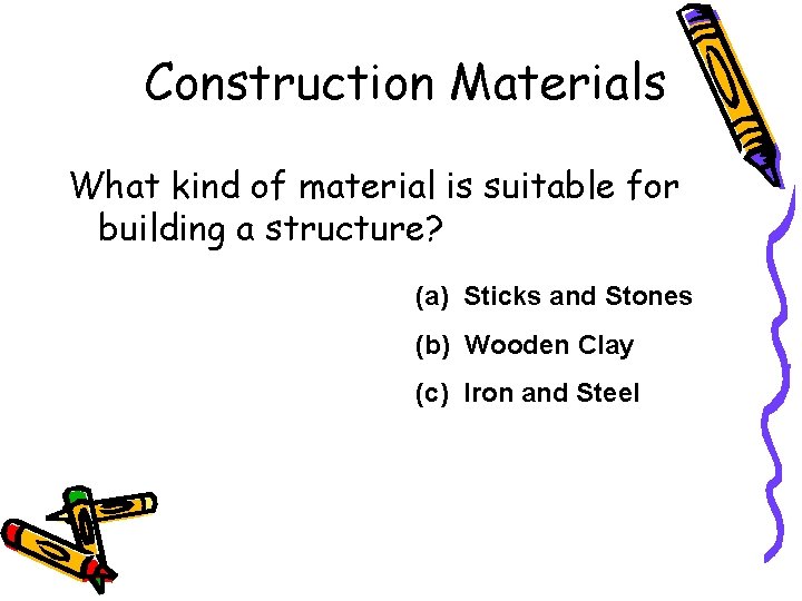 Construction Materials What kind of material is suitable for building a structure? (a) Sticks