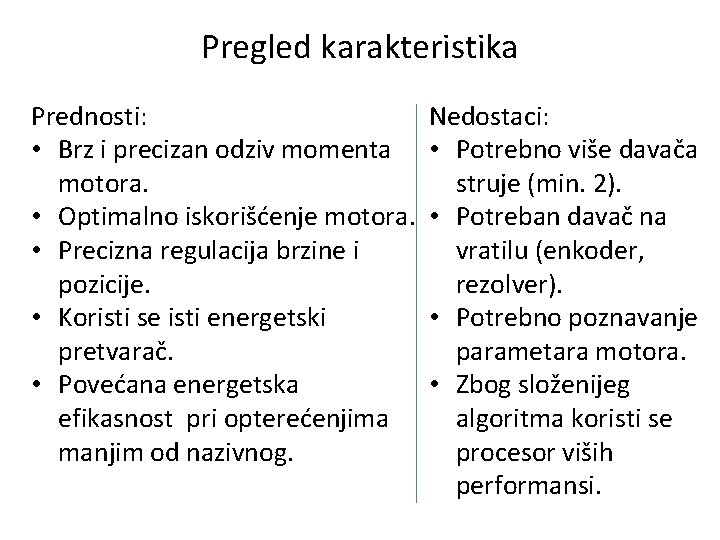 Pregled karakteristika Prednosti: • Brz i precizan odziv momenta motora. • Optimalno iskorišćenje motora.