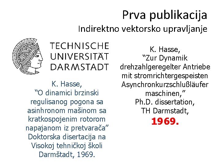 Prva publikacija Indirektno vektorsko upravljanje K. Hasse, “O dinamici brzinski regulisanog pogona sa asinhronom