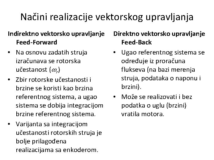 Načini realizacije vektorskog upravljanja Indirektno vektorsko upravljanje Feed-Forward • Na osnovu zadatih struja izračunava