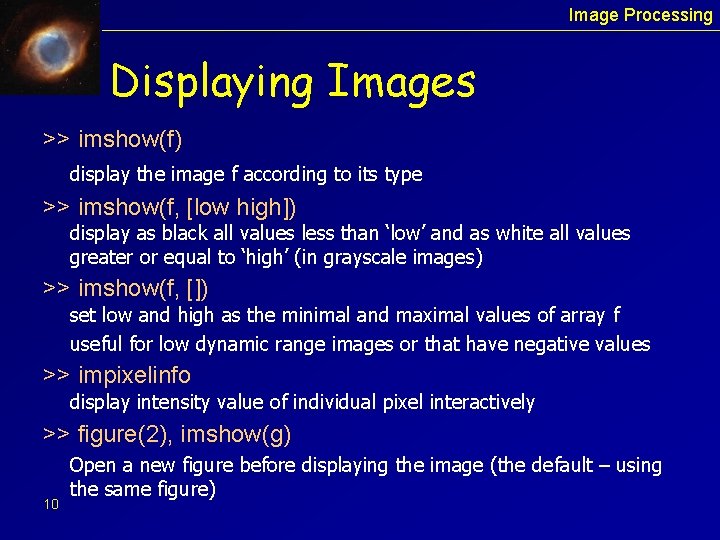 Image Processing Displaying Images >> imshow(f) display the image f according to its type