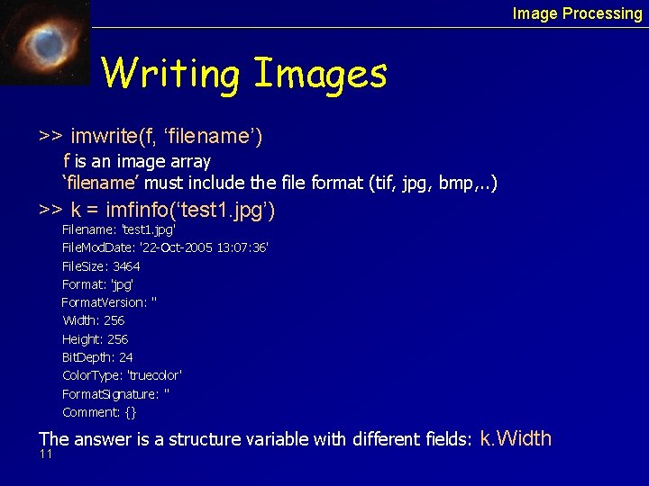 Image Processing Writing Images >> imwrite(f, ‘filename’) f is an image array ‘filename’ must